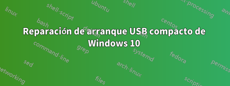 Reparación de arranque USB compacto de Windows 10