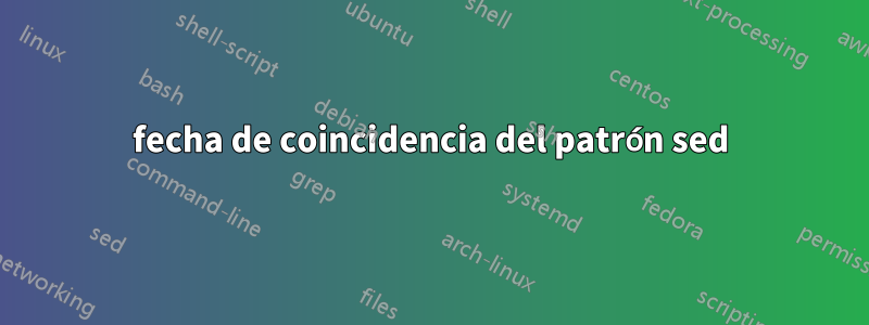 fecha de coincidencia del patrón sed