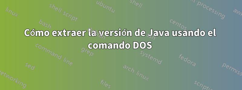 Cómo extraer la versión de Java usando el comando DOS