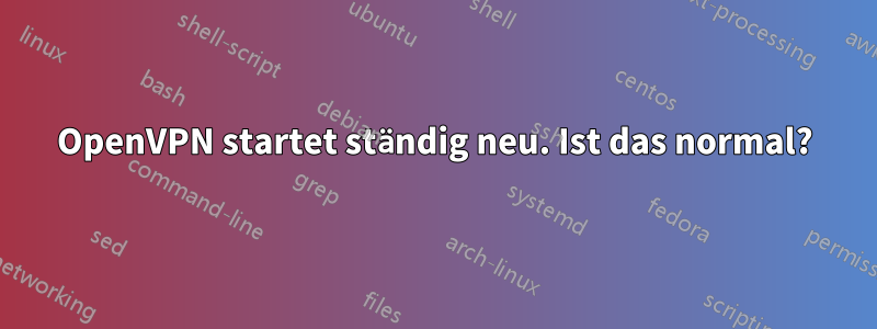 OpenVPN startet ständig neu. Ist das normal?
