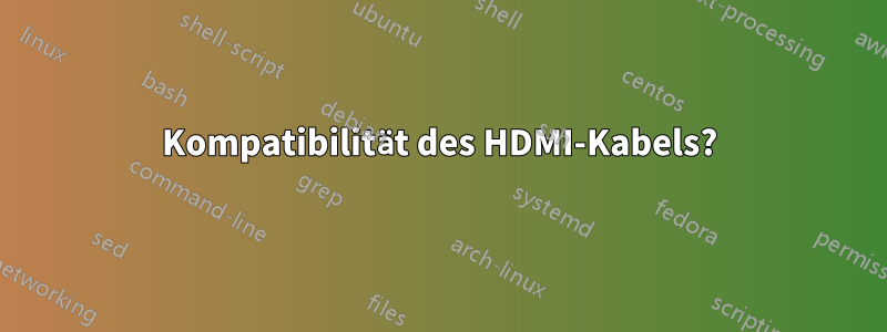 Kompatibilität des HDMI-Kabels?