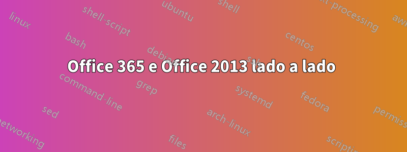 Office 365 e Office 2013 lado a lado