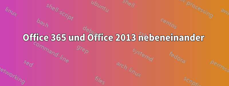 Office 365 und Office 2013 nebeneinander