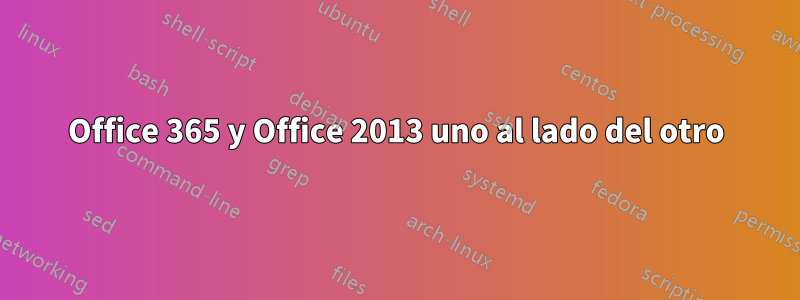 Office 365 y Office 2013 uno al lado del otro