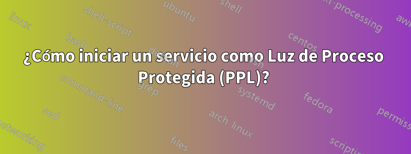 ¿Cómo iniciar un servicio como Luz de Proceso Protegida (PPL)?