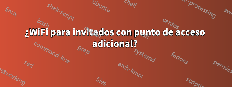 ¿WiFi para invitados con punto de acceso adicional?