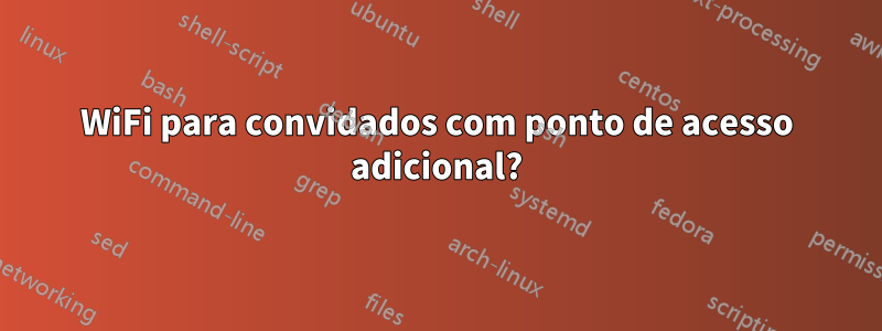 WiFi para convidados com ponto de acesso adicional?