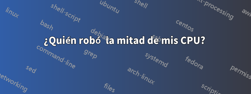 ¿Quién robó la mitad de mis CPU?