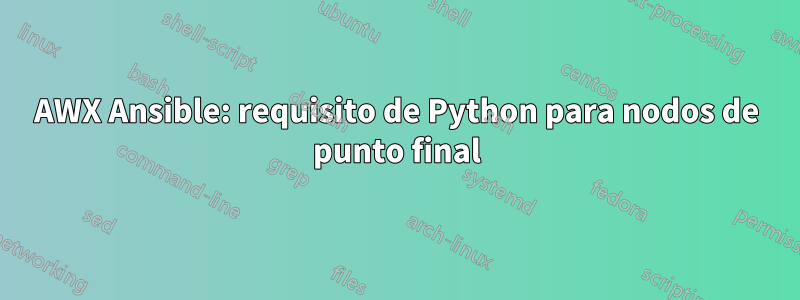 AWX Ansible: requisito de Python para nodos de punto final