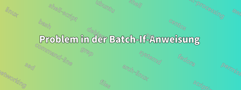 Problem in der Batch-If-Anweisung