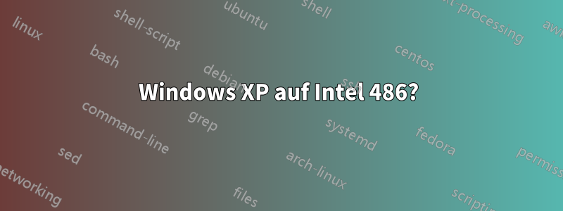 Windows XP auf Intel 486?