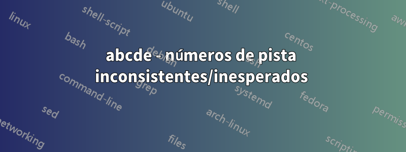 abcde - números de pista inconsistentes/inesperados