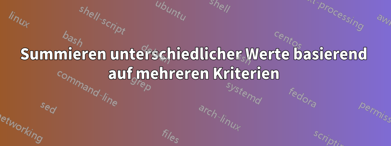 Summieren unterschiedlicher Werte basierend auf mehreren Kriterien