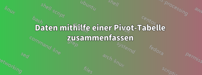 Daten mithilfe einer Pivot-Tabelle zusammenfassen