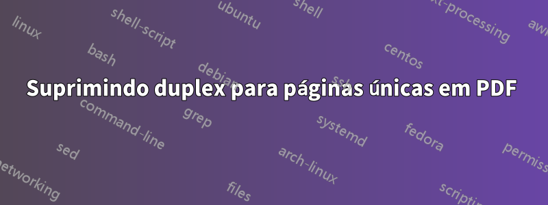 Suprimindo duplex para páginas únicas em PDF