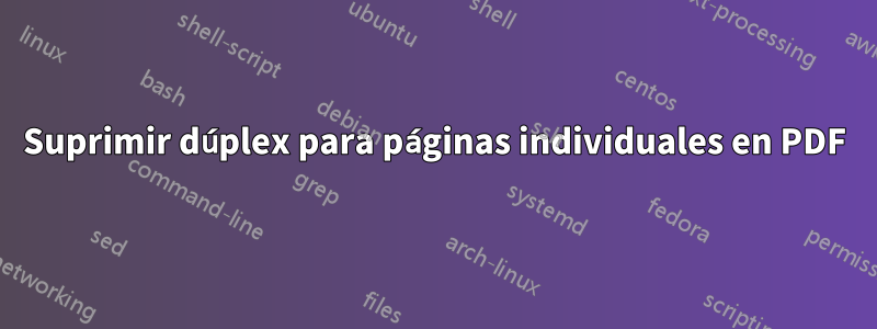 Suprimir dúplex para páginas individuales en PDF