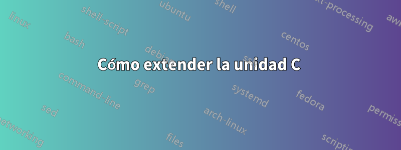 Cómo extender la unidad C