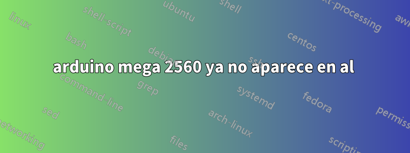 arduino mega 2560 ya no aparece en al