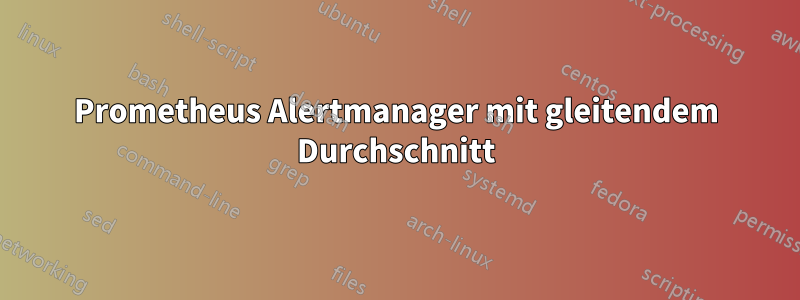 Prometheus Alertmanager mit gleitendem Durchschnitt