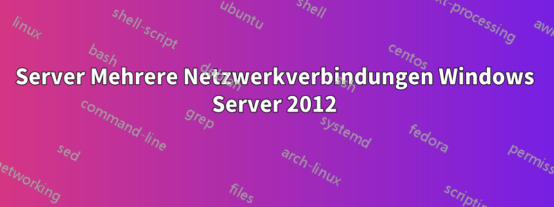 Server Mehrere Netzwerkverbindungen Windows Server 2012