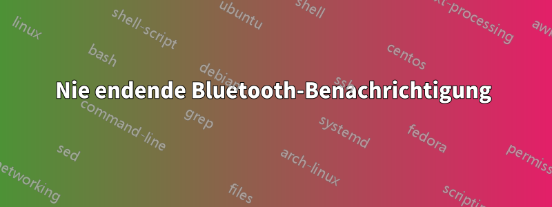 Nie endende Bluetooth-Benachrichtigung