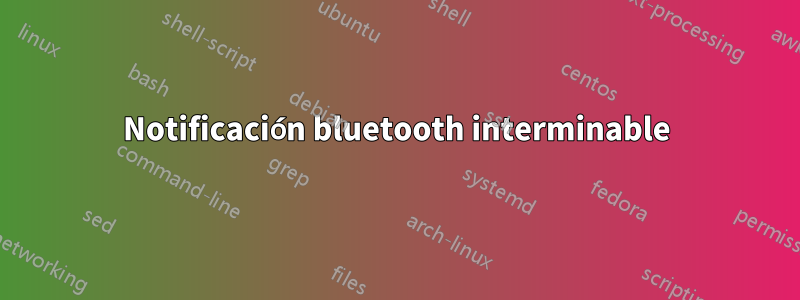 Notificación bluetooth interminable