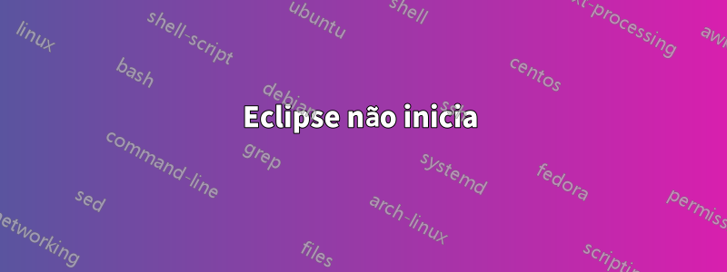 Eclipse não inicia