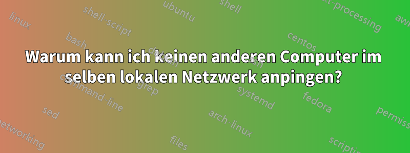 Warum kann ich keinen anderen Computer im selben lokalen Netzwerk anpingen?