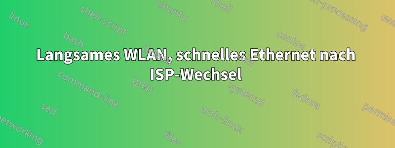 Langsames WLAN, schnelles Ethernet nach ISP-Wechsel