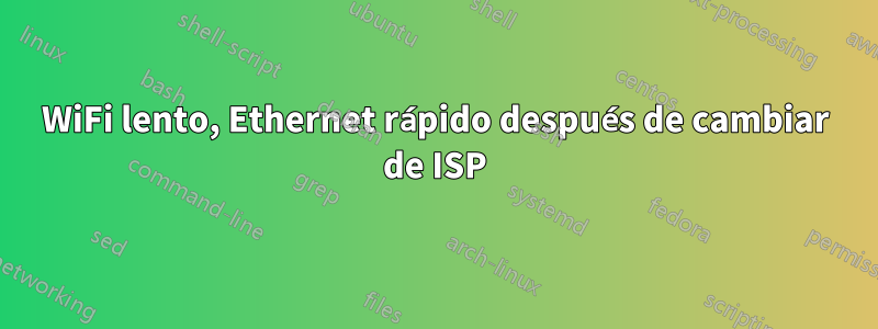 WiFi lento, Ethernet rápido después de cambiar de ISP