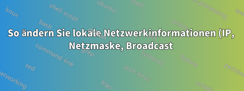 So ändern Sie lokale Netzwerkinformationen (IP, Netzmaske, Broadcast) mit ifconfig