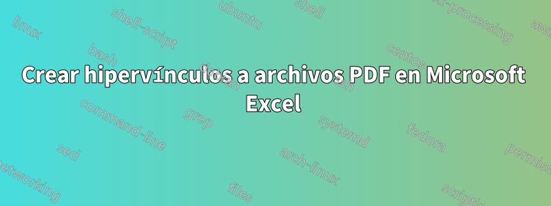 Crear hipervínculos a archivos PDF en Microsoft Excel