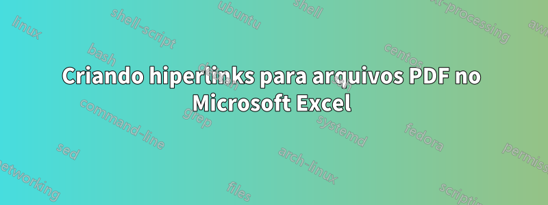 Criando hiperlinks para arquivos PDF no Microsoft Excel