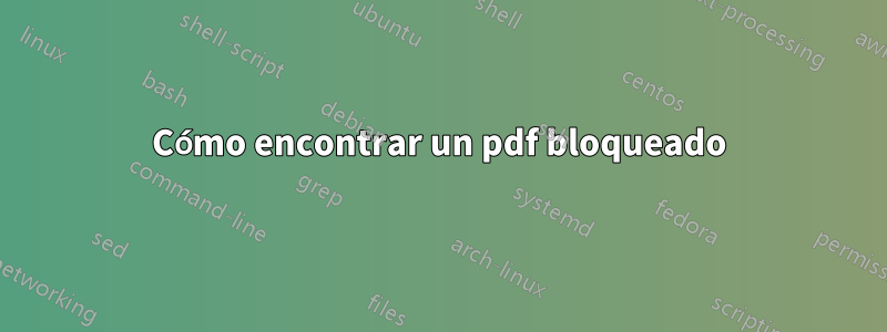 Cómo encontrar un pdf bloqueado