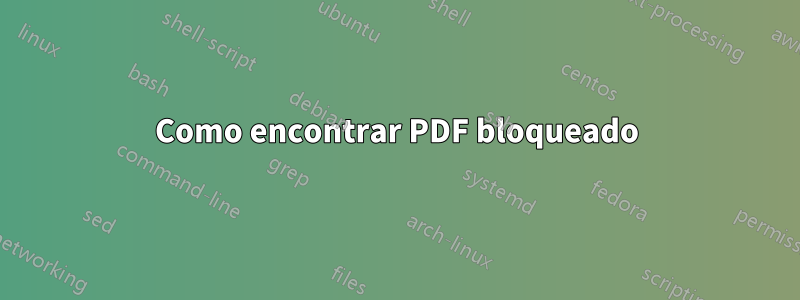 Como encontrar PDF bloqueado