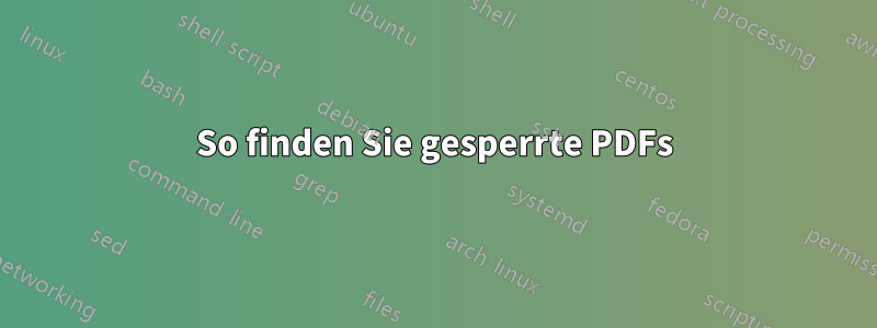 So finden Sie gesperrte PDFs