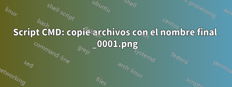 Script CMD: copie archivos con el nombre final _0001.png