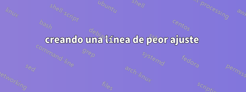 creando una línea de peor ajuste