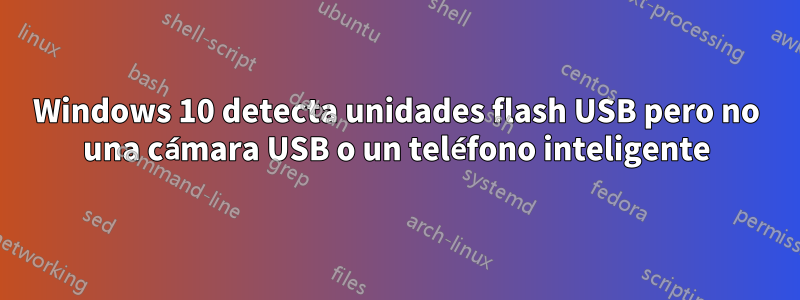 Windows 10 detecta unidades flash USB pero no una cámara USB o un teléfono inteligente