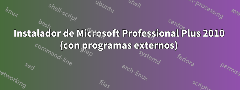 Instalador de Microsoft Professional Plus 2010 (con programas externos)