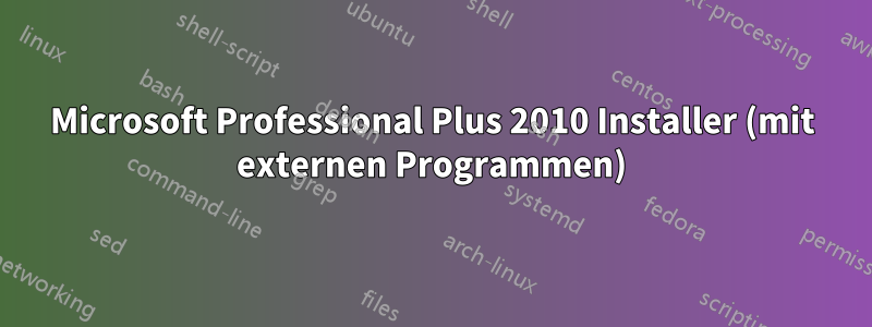 Microsoft Professional Plus 2010 Installer (mit externen Programmen)