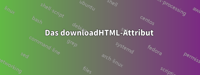 Das downloadHTML-Attribut