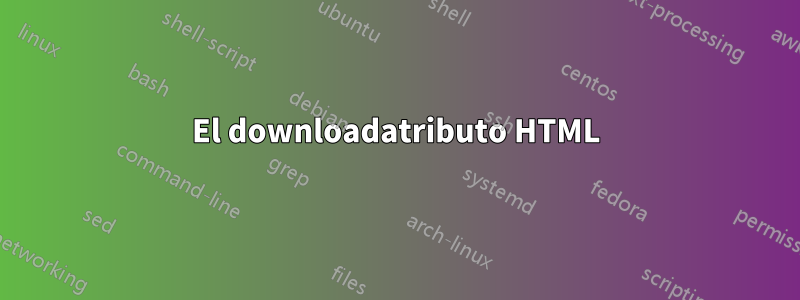 El downloadatributo HTML