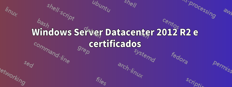 Windows Server Datacenter 2012 R2 e certificados