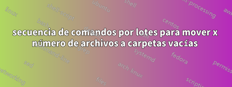 secuencia de comandos por lotes para mover x número de archivos a carpetas vacías