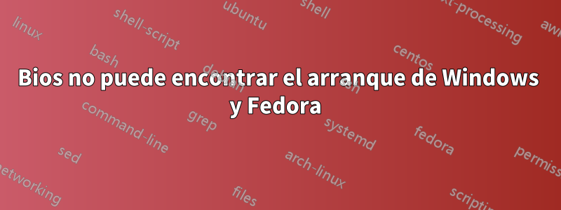 Bios no puede encontrar el arranque de Windows y Fedora 