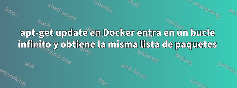 apt-get update en Docker entra en un bucle infinito y obtiene la misma lista de paquetes