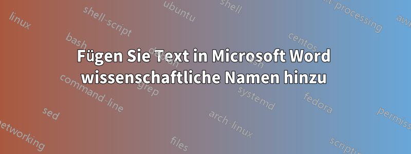 Fügen Sie Text in Microsoft Word wissenschaftliche Namen hinzu