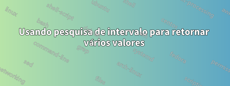 Usando pesquisa de intervalo para retornar vários valores