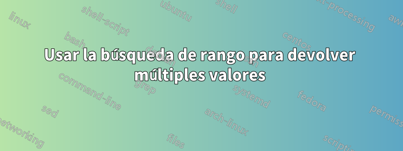 Usar la búsqueda de rango para devolver múltiples valores